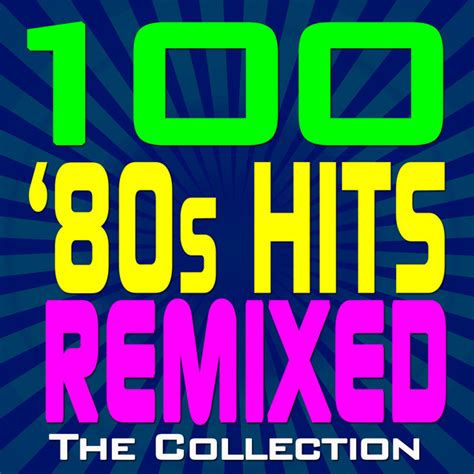 100 ‘80s Hits Remixed The Collection Album By Dj Remix Factory