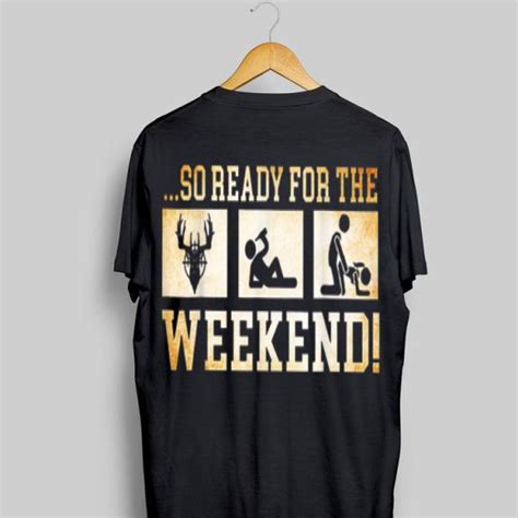 So Ready For The Hunting Drink Beer Sex Weekend Shirt Hoodie Sweater