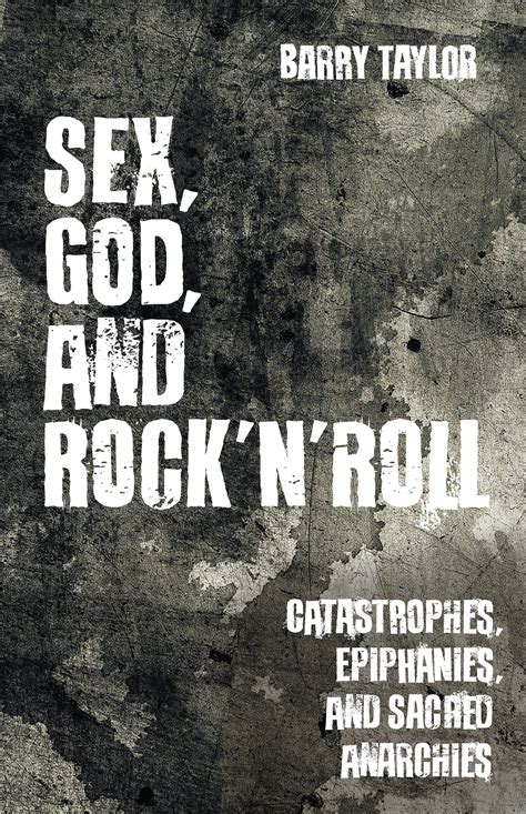 sex god and rock n roll catastrophes epiphanies and sacred