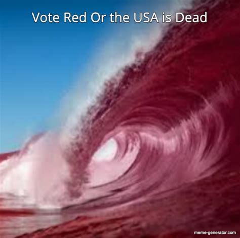 vote red or the usa is dead meme generator