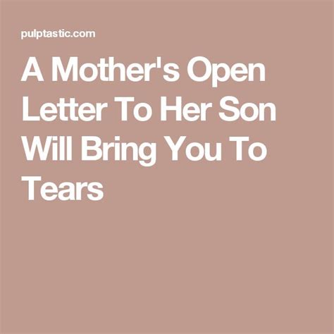 mothers open letter   son  bring   tears son