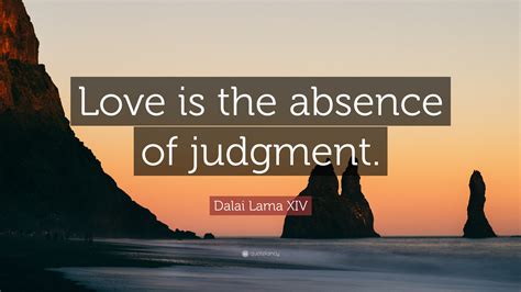 Dalai Lama Xiv Quote “love Is The Absence Of Judgment