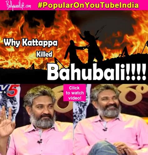 Revealed Ss Rajamouli Clarifies As To Why Kattappa Killed Baahubali