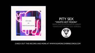 pity sex white hot moon official audio youtube