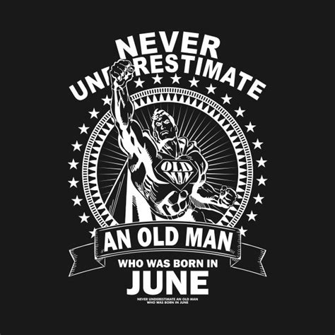 never underestimate an old man who was born in june july t shirt