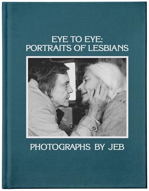 Eye To Eye Portraits Of Lesbians By Jeb Curve