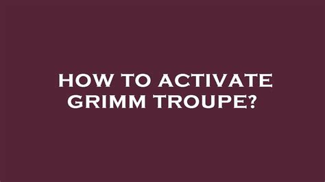 activate grimm troupe youtube