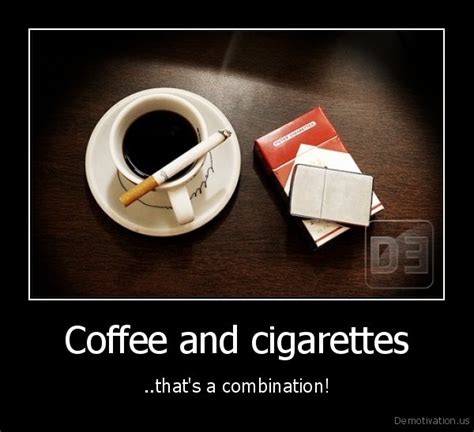 coffee and cigarettes that s a combination de motivation us demotivation posters funny