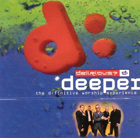 deeper the d finitive worship experience delirious songs reviews