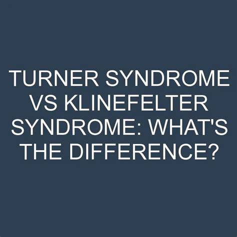 Turner Syndrome Vs Klinefelter Syndrome Whats The Difference