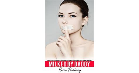 Milked By Daddy Collection Of 250 Kinky Forbidden Ruthless Seduced