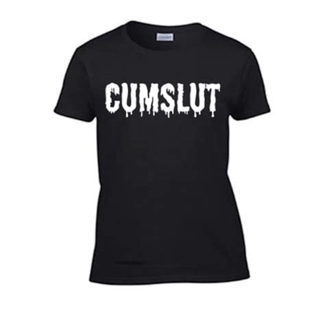 Cumslut Women S T Shirt Rough Sex Funny Offensive Sexy Etsy