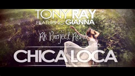 Tony Ray Project Ft Gianna Chica Loca Rk Project Remix 2k13 Youtube