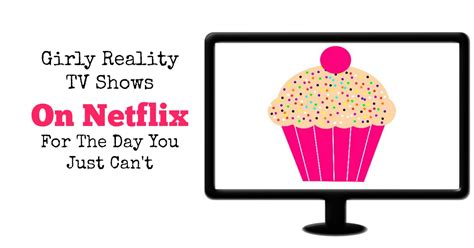 my favorite girly reality tv shows on netflix