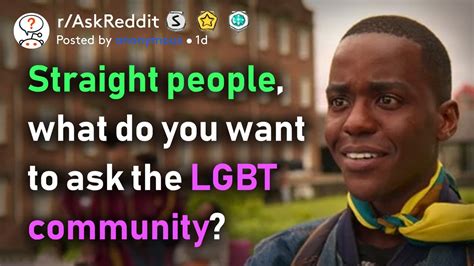 straight people what have you always wanted to ask the lgbt community