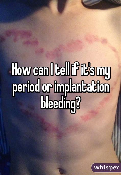 How Can I Tell If It S My Period Or Implantation Bleeding