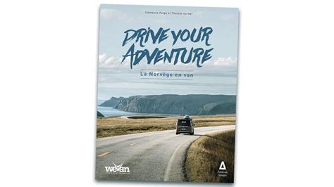 drive  adventure le livre van life magazine