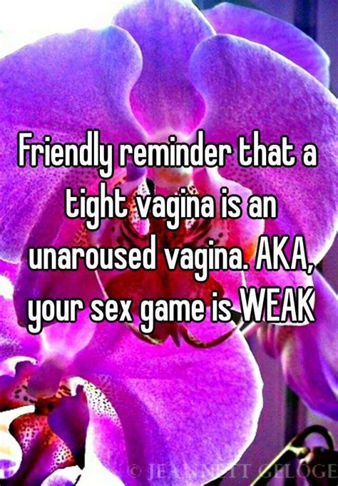 Friendly Reminder That A Tight Vagina Is An Unaroused Vagina Aka Your