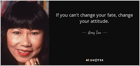 amy tan quote    change  fate change  attitude