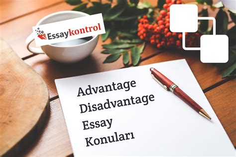 advantage disadvantage essay konulari essay kontrol