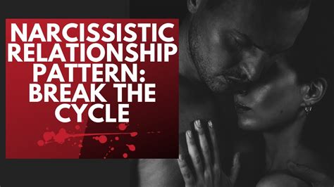 narcissistic relationship pattern break the cycle youtube