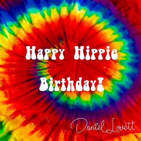happy hippie birthday daniel lovett reflect