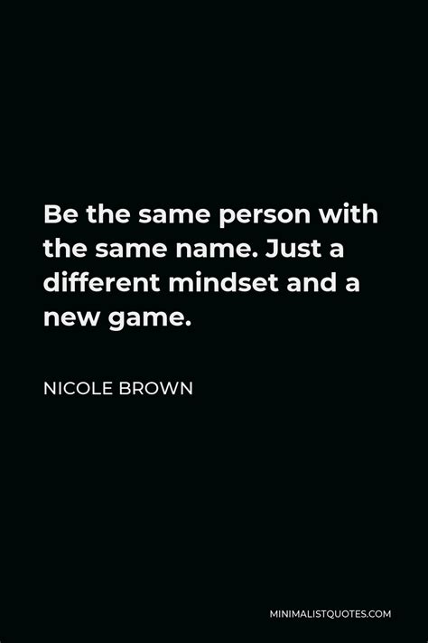 nicole brown quote    person        mindset    game
