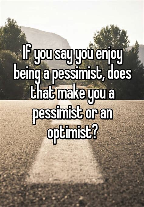 enjoy   pessimist      pessimist