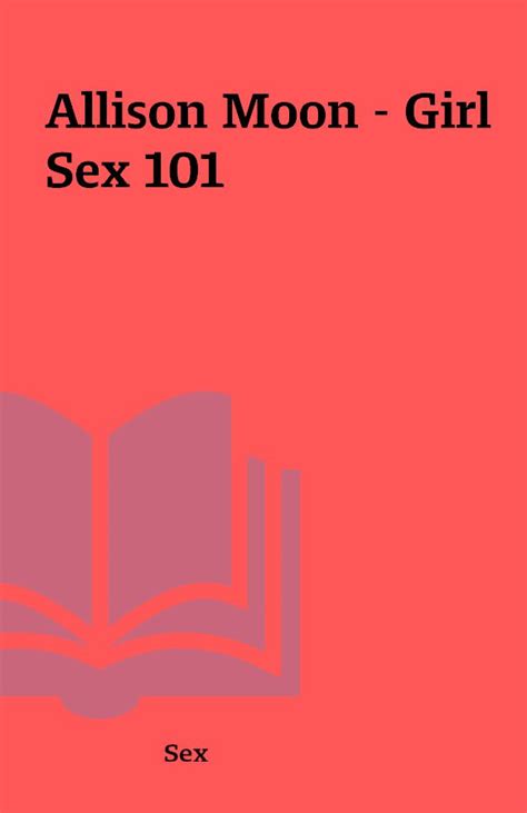 Allison Moon – Girl Sex 101 – Shareknowledge Central