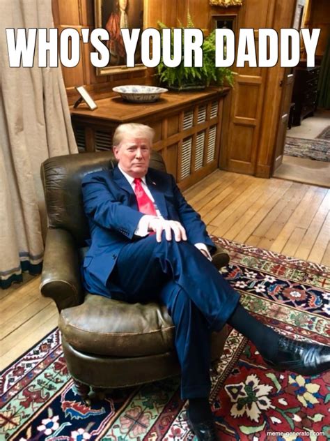 who s your daddy meme generator