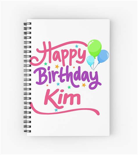 happy birthday kim spiral notebooks  pm names redbubble