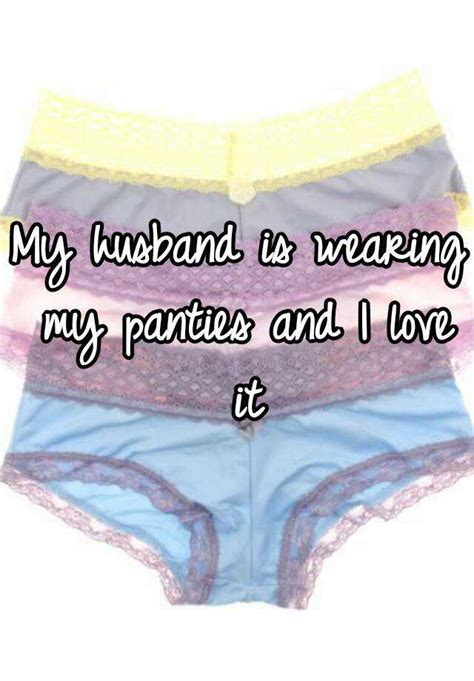 My Husband Is Wearing My Panties And I Love It