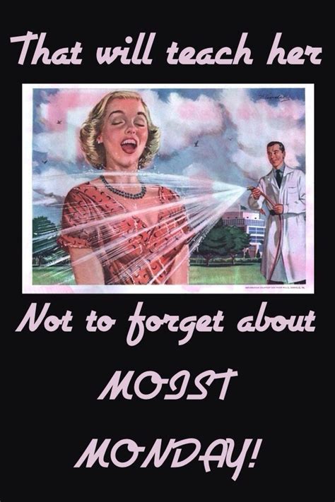 Moist Monday Memes Monday Memes Twisted Humor Funny Quotes