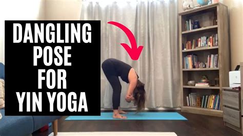 dangling pose  yin yoga youtube