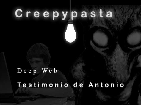 terrocreppy creepypasta deep web testimonio de antonio