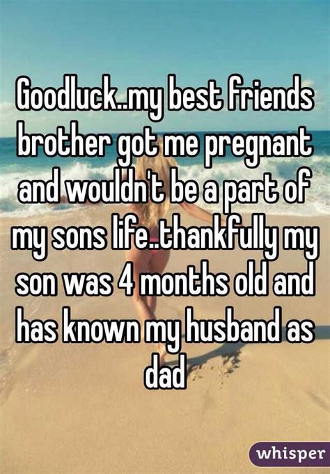 Goodluck My Best Friends Brother Got Me Pregnant And Wouldn T Be A