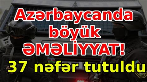 azerbaycanda boeyuek emeliyyat  nefer tutuldu xeberler son xeberler bugun youtube