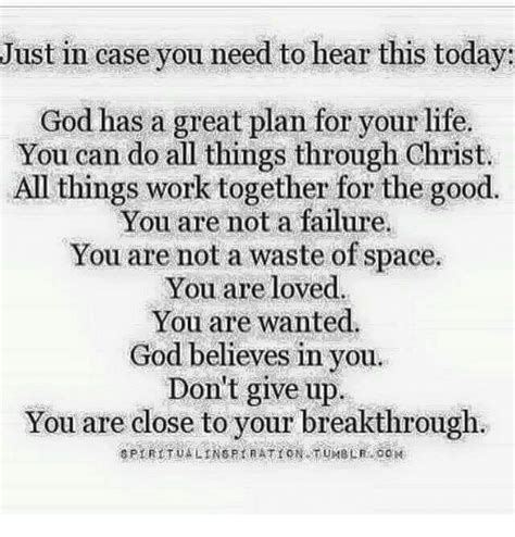 Just In Case You Need To Hear This Today God Has A Great Plan For Your