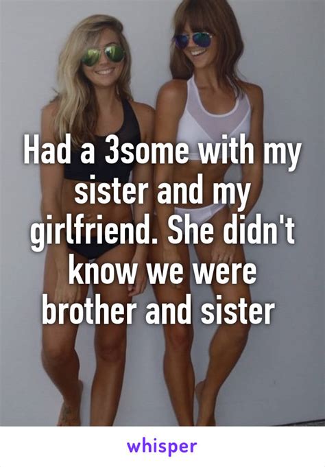 had a 3some with my sister and my girlfriend she didn t
