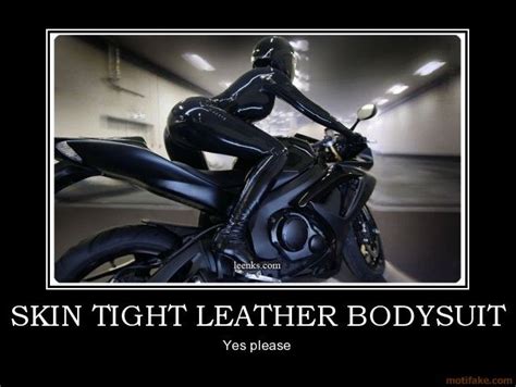 were a skin tight leather body suit on a motorcycle