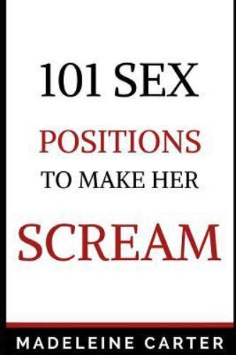 101 sex positions to make her scream by madeleine carter 2018 trade