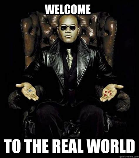 welcome to the real world morpheus quickmeme