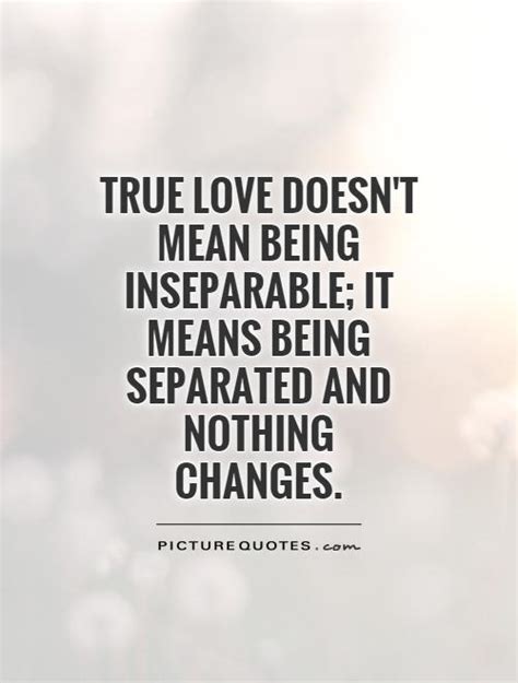 True Love Doesn T Mean Being Inseparable It Means Being