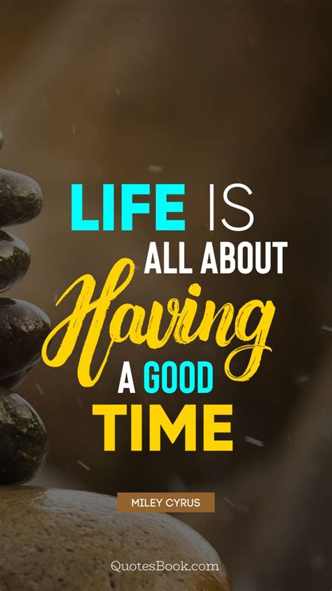 life      good time quote  miley cyrus quotesbook