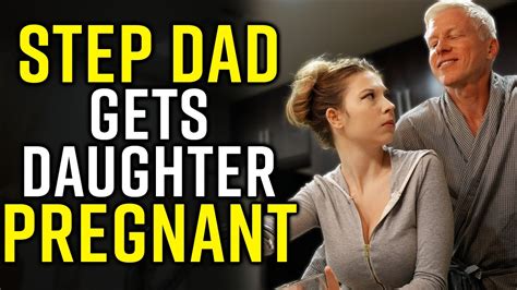Step Dad Gets Daughter Pregnant Youtube