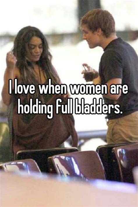 I Love When Women Are Holding Full Bladders