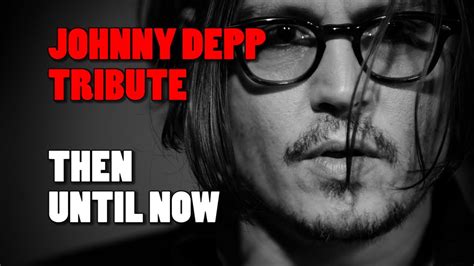 Johnny Depp Tribute Then Until Now Youtube