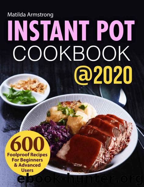 Instant Pot Cookbook 2020 600 Foolproof Recipes For Beginners And