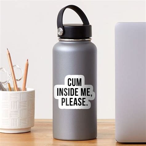 funny sexual sayings cum inside me please sticker by wendy18514