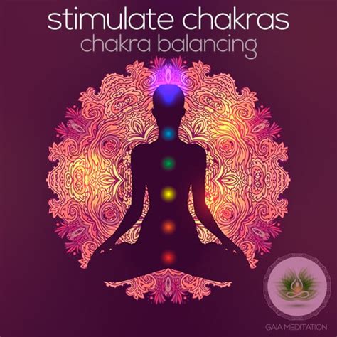 stimulate chakras chakra balancing gaia meditation